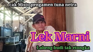 Lek Marni (labeng budi tak etongka) cak Misto pengamen tuna netra. 