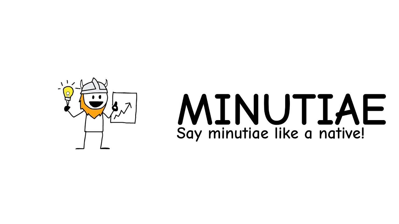 Quick English: Minutiae Pronunciation Guide