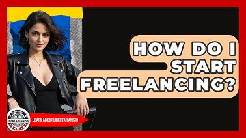 How Do I Start Freelancing? - Learn About Libertarianism