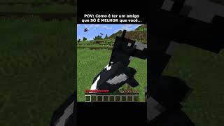 POV: O seu amigo SÓ É MELHOR que você...  #minecraft