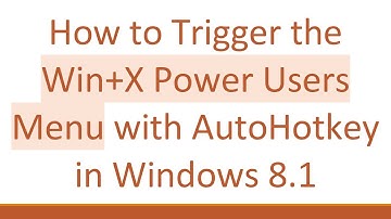 How to Trigger the Win+ X Power Users Menu with AutoHotkey in Windows 8.1