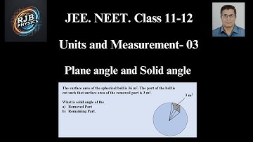 03. Units and Measurement. Plane angle and Solid Angle. JEE. NEET. Class 11 and 12.