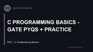 Full PDS-02: C Programming Basics - GATE PYQs + Practice | GATE CSE 2027/28 PDS News