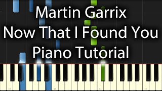 Martin Garrix - Now That I Found You Tutorial (How To Play On Piano)