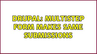Drupal: Multistep form makes same submissions
