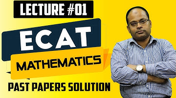 ECAT-MATHS-PAST PAPERS SOLUTIONS-LECTURE # 01