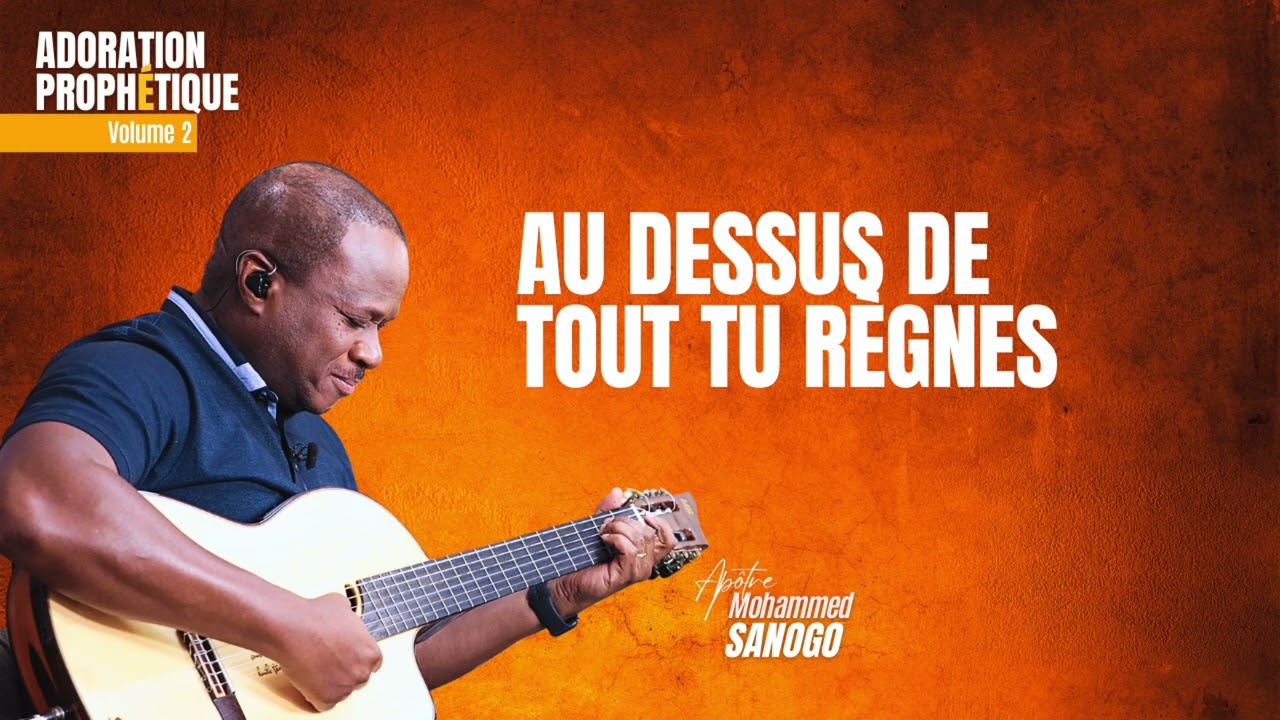 ♪ Au-dessus de tout tu règnes | Apôtre Mohammed Sanogo