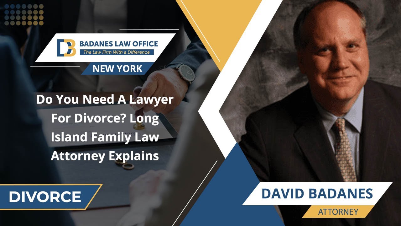 Do You Need A Lawyer For Divorce? Long Island Family Law Attorney Explains