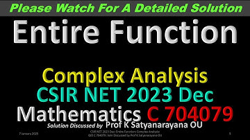 CSIR NET 2023 Dec: Entire Function: C Analysis: C 704079: Soln Discussed by Prof K Satyanarayana OU