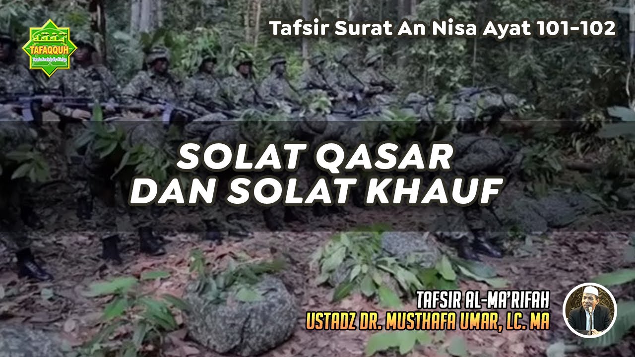 TAFSIR SURAT AN NISA AYAT 101-102 | Ustadz Dr. Musthafa Umar, Lc., MA