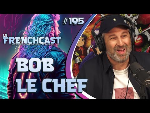 Le Frenchcast #195 - Bob Le Chef