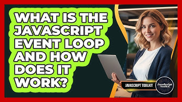 What Is The JavaScript Event Loop And How Does It Work? - JavaScript Toolkit