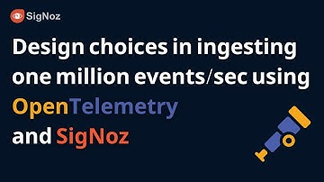 Design choices in ingesting 1 million events/s using Opentelemetry and SigNoz