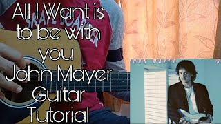 Video thumbnail of "All I Want Is To Be With You - John Mayer // Guitar Tutorial,Main Riff, Chords"