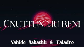 Unuttun Nu Beni - Nahide Babashlı & Taladro HD izle 🎧🎶🎵🔥 Lyrics