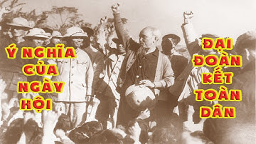 Ý NGHĨA LỊCH SỬ NGÀY HỘI ĐẠI ĐOÀN KẾT TOÀN DÂN TỘC