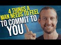 4 Things a Man Needs to Feel to Commit to You