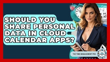 Should You Share Personal Data In Cloud Calendar Apps? - The Time Management Pro