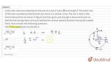 A ball with mass `m` is attached to the end of a rod of mass `M` and length `l `. The other end ...
