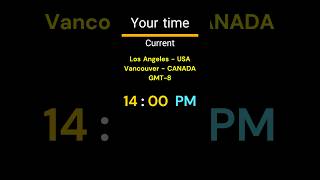 GMT-8｜14:00 PM｜Los Angeles, Vancouver