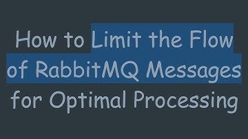 How to Limit the Flow of RabbitMQ Messages for Optimal Processing