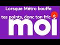 LORSQUE MÉTRO BOUFFE TES POINTS ET TON FRIC LORSQUE MÉTRO BOUFFE TES POINTS ET TON FRIC