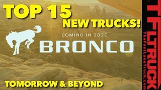 coming soon: top 15 new trucks coming today, tomorrow and beyond!