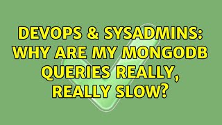 DevOps & SysAdmins: Why are my MongoDB queries really, really slow? (3 Solutions!!)