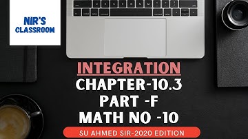 Integration Chapter-10.3  (Part-06)  |  Problem No- 10 - SU Ahmed SIR 2020  |   NIR