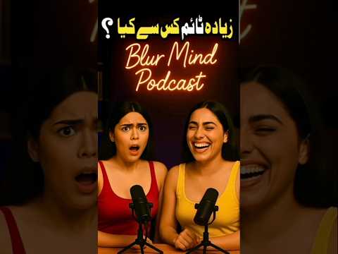 Usne Sab Se Zyada Time Lagaya But It Was Worth It Blur Mind Podcast