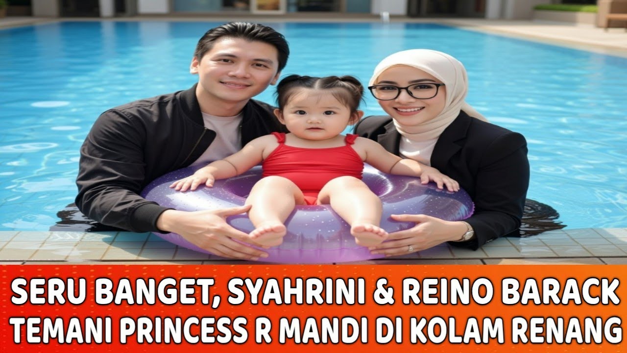 🔴 SERU BANGET - Syahrini dan Reino Barack Kompak Temani Princess R Mandi di Kolam Renang