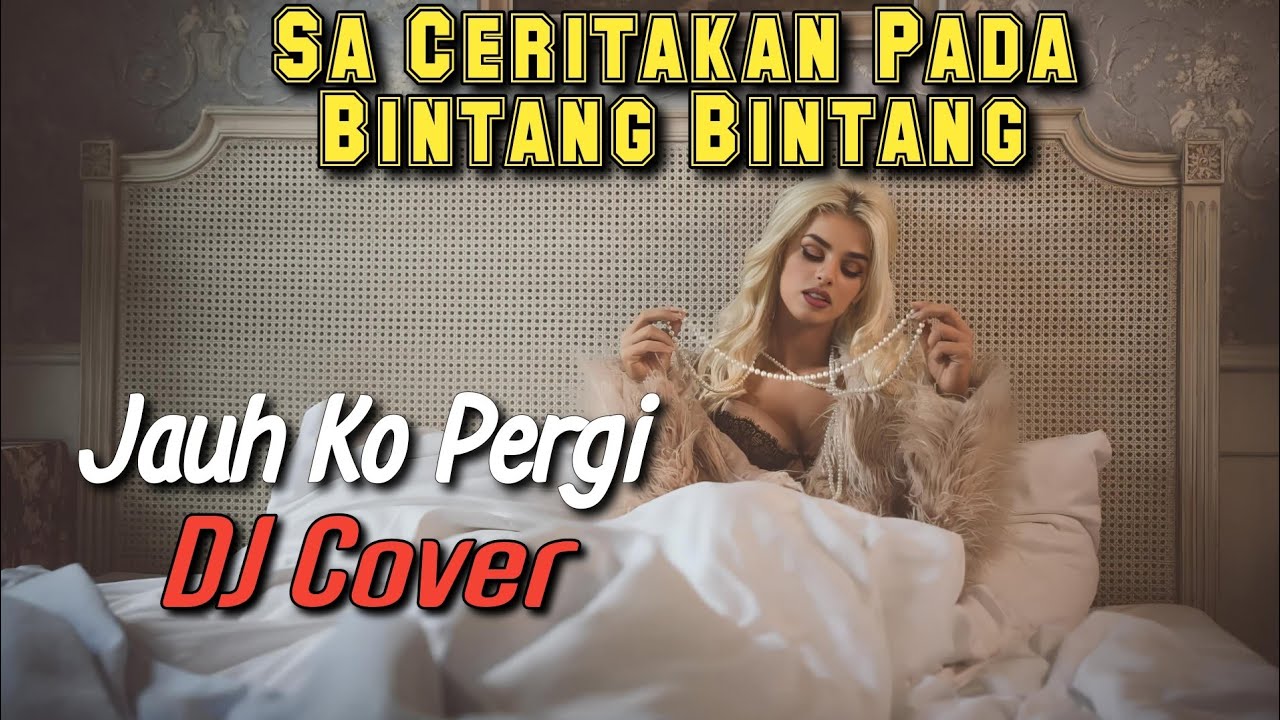 Sa Ceritakan Pada Bintang-Bintang | Jauh Ko Pergi DJ Cover