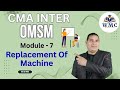"Replacement of Machine | CMA Inter Group 2 Paper 9 | OM & SM | Class 2"|
