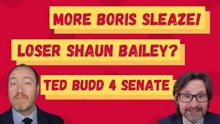 MORE Boris SLEAZE. Mayoral loser Shaun Bailey. Ted Budd's 4 Senate!