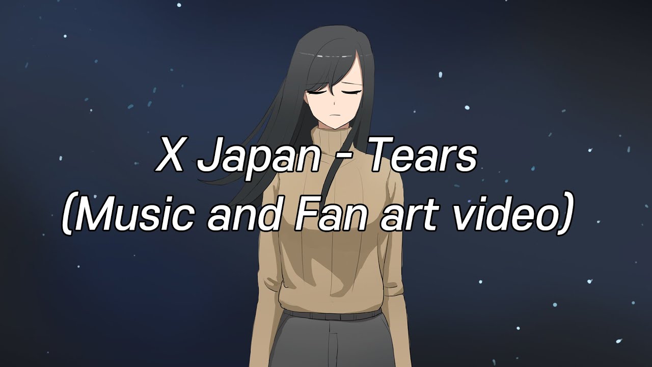 X Japan Tears (Music and Fan illustration) lyrics / 가사,번역 YouTube