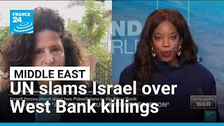 Un Slams Israels Apparent Summary Execution Of Palestinians In West Bank France 24 English