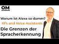 Grenzen der KI Spracherkennung bei Voice Assistants - Warum sind Alexa, Siri, Google Home so dumm?