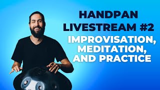 Handpan Livestream #2 - Improvisation, Meditation, and Practice (07-02-23)