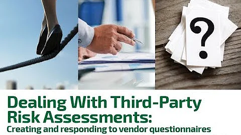 Webinar: Dealing With Third-Party Risk Assessments: Creating and responding to vendor questionnaires