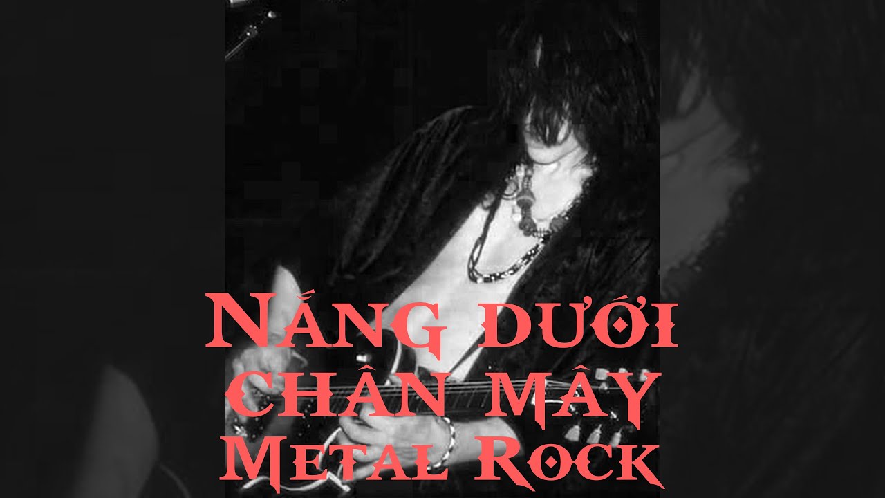 NẮNG DƯỚI CHÂN MÂY ( Metal Rock )