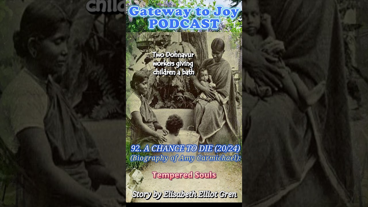 Gateway to Joy Podcast: 92. A chance to die - A biography of Amy Carmichael (20/24)