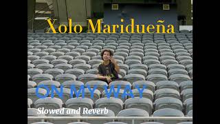 Xolo Maridueña On My Way (feat Adriana Padilla) Slowed and Reverb