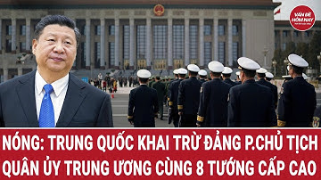 Nóng: Trung Quốc khai trừ Đảng P.Chủ tịch Quân ủy Trung ương cùng 8 tướng cấp cao