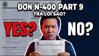 Hướng Dẫn Chi Tiết Điền Đơn N-400 Từ Phần 9 | Quốc Tịch Mỹ 2026 (Dễ Hiểu)