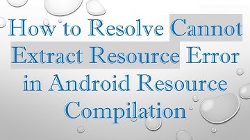 How to Resolve Cannot Extract Resource Error in Android Resource Compilation