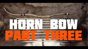 How to Make a Horn Bow (Part 3of 6)