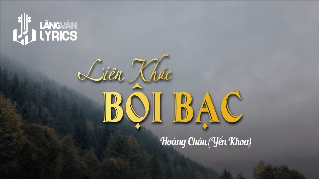 在 YouTube 上观看 Liên Khúc Bội Bạc | Hoàng Châu (Yến Khoa) - Tuấn Đức | Official Làng Văn (Lyrics)