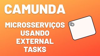 Camunda - Parte 5 - Microsserviços usando External Tasks