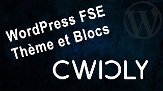 Wordpress FSE - Thème et Blocs Cwicly
