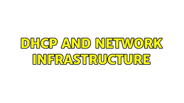 DHCP and network infrastructure (2 Solutions!!)